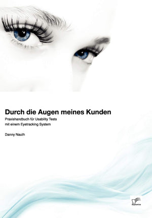 Durch die Augen meines Kunden: Praxishandbuch fr Usability Tests mit einem Eyetracking System (German Edition),Used