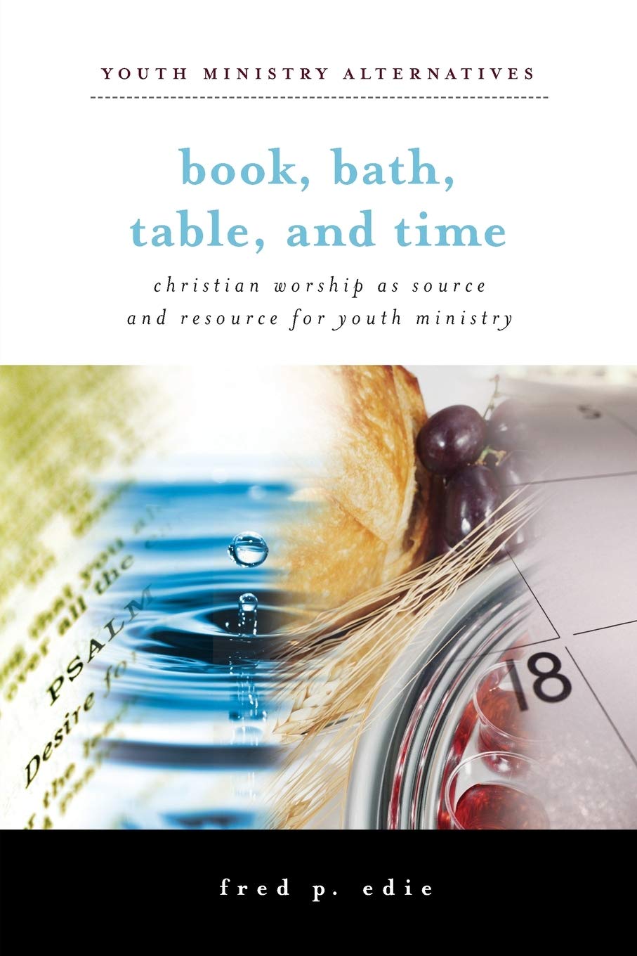 Book, Bath, Table, and Time: Christian Worship As Source and Resource for Youth Ministry (Youth Ministry Alternatives),Used