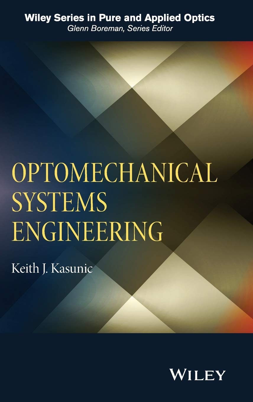 Optomechanical Systems Engineering (Wiley Series In Pure And Applied Optics)