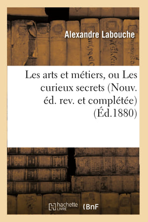 Les Arts Et Mtiers, Ou Les Curieux Secrets (Nouv. d. Rev. Et Complte) (d.1880) (Savoirs Et Traditions) (French Edition,Used