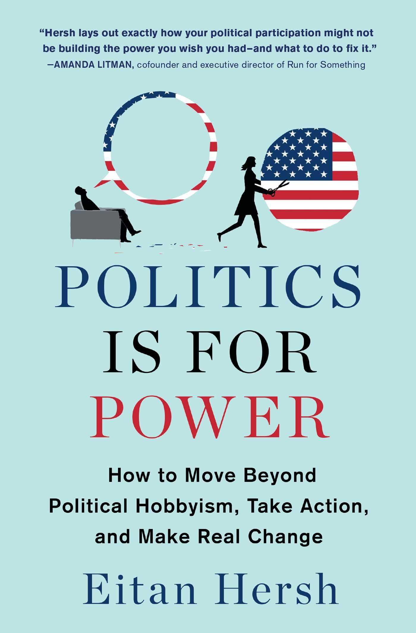 Politics Is for Power: How to Move Beyond Political Hobbyism, Take Action, and Make Real Change,Used