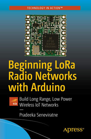 Beginning Lora Radio Networks With Arduino: Build Long Range, Low Power Wireless Iot Networks
