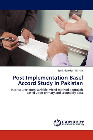 Post Implementation Basel Accord Study in Pakistan: Inter source crossvariable mixed method approach based upon primary and sec,Used