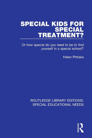 Special Kids for Special Treatment?: Or how special do you need to be to find yourself in a special school? (Routledge Library E,Used