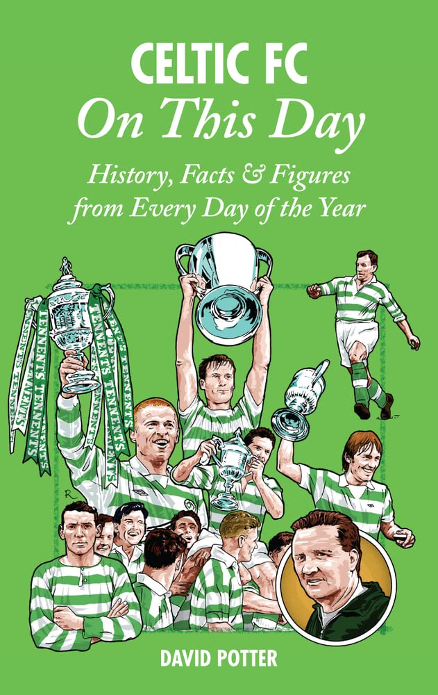 Celtic FC On This Day: History, Facts & Figures from Every Day of the Year,Used