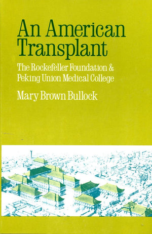 An American Transplant: The Rockefeller Foundation And Peking Union Medical College-new,New
