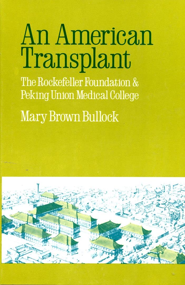 An American Transplant: The Rockefeller Foundation And Peking Union Medical College-new,New