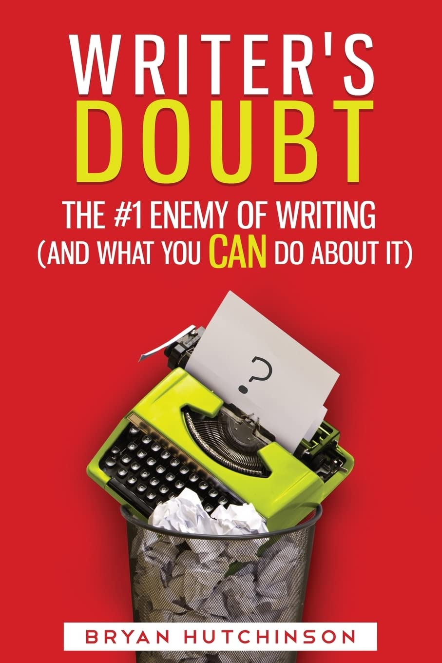 Writer's Doubt: The #1 Enemy of Writing (and What You Can Do About It),Used