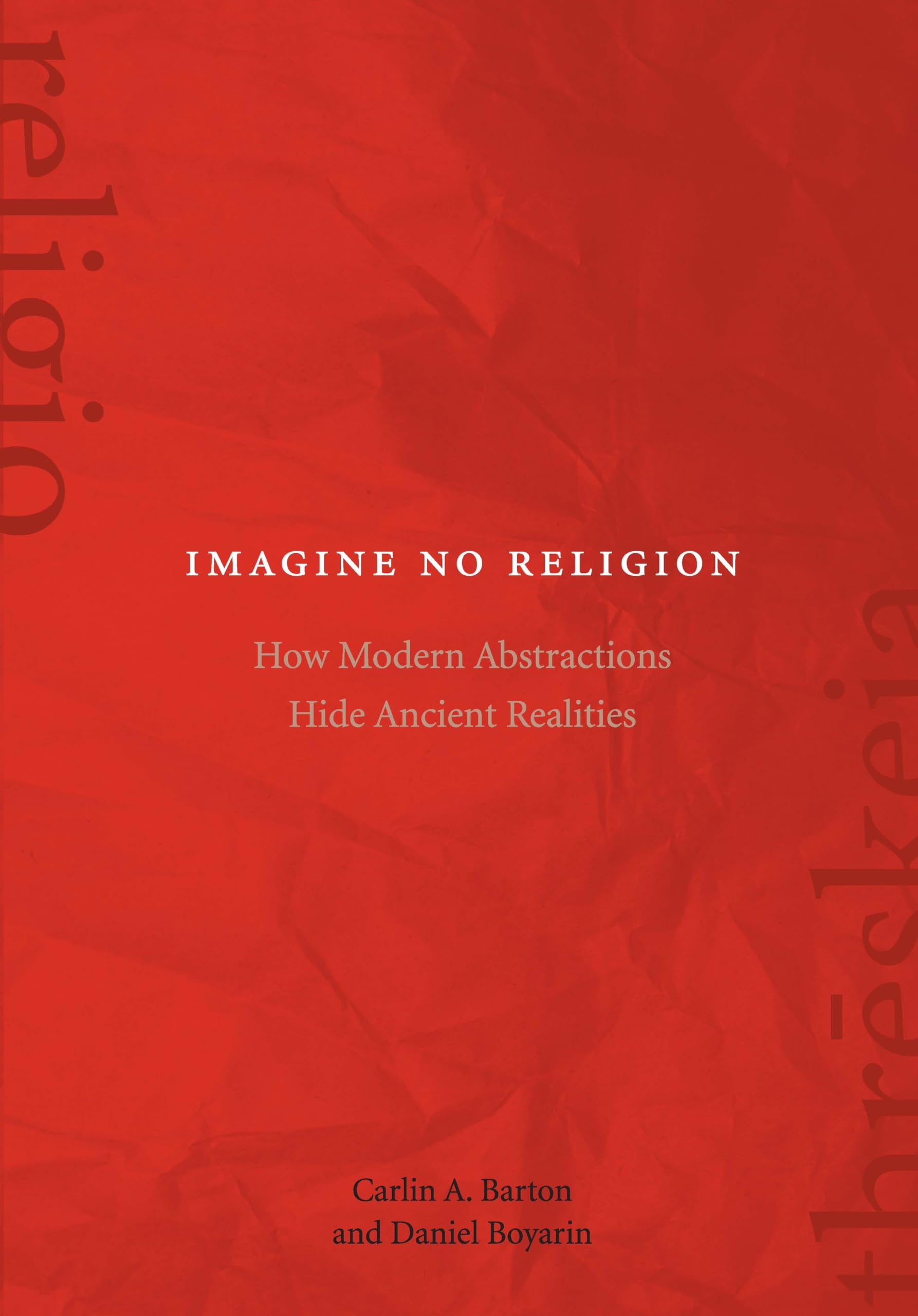 Imagine No Religion: How Modern Abstractions Hide Ancient Realities,Used