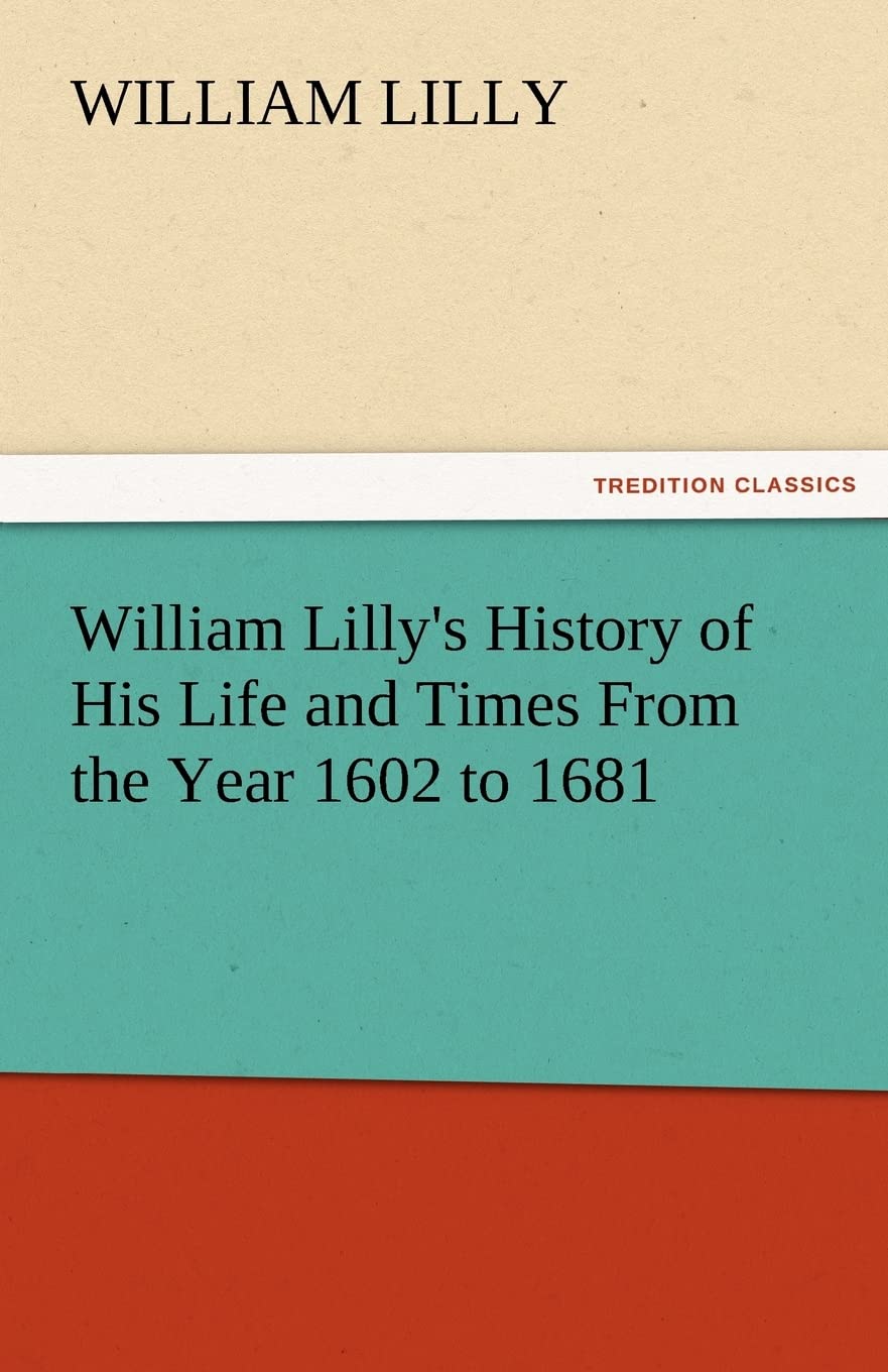 William Lilly's History of His Life and Times from the Year 1602 to 1681,Used