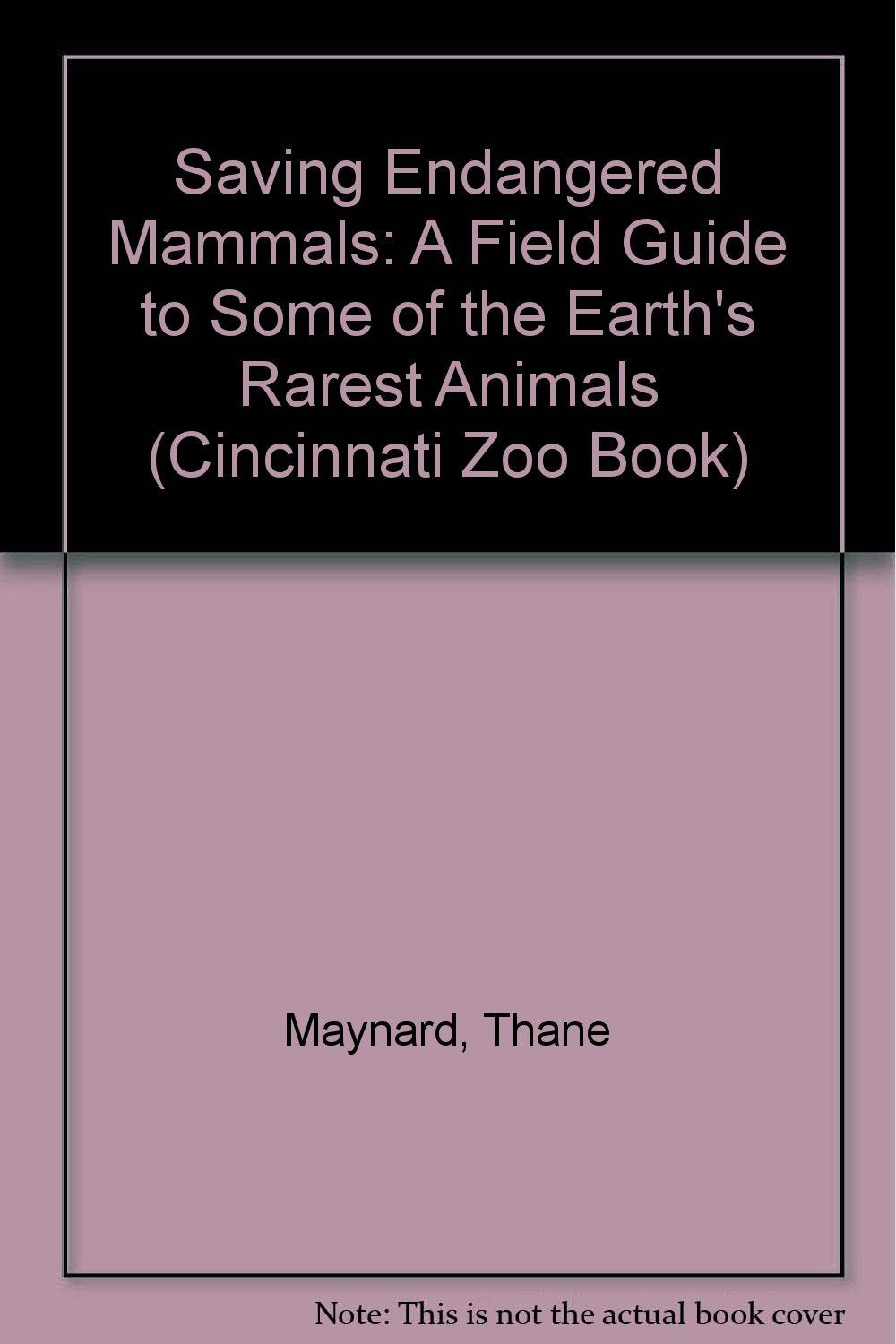 Saving Endangered Mammals: A Field Guide to Some of the Earth's Rarest Animals (Cincinnati Zoo Book),Used