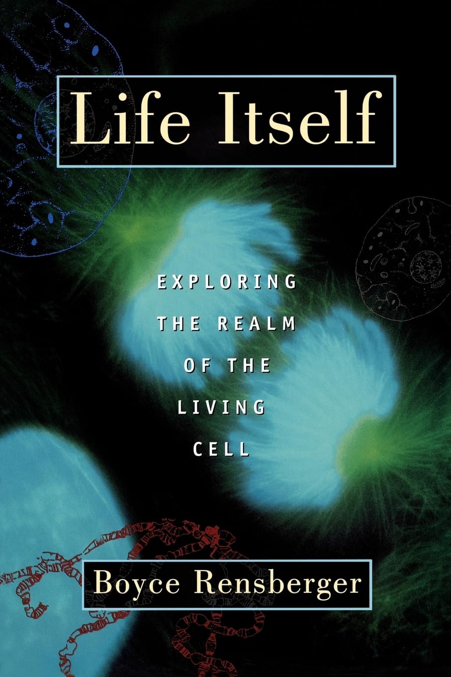 Life Itself: Exploring The Realm Of The Living Cell