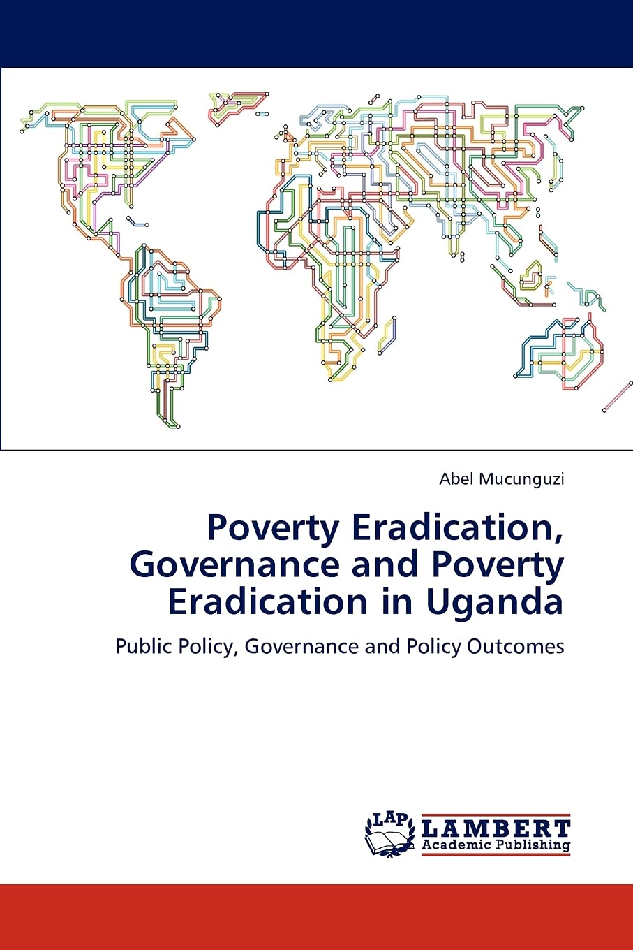 Poverty Eradication, Governance and Poverty Eradication in Uganda: Public Policy, Governance and Policy Outcomes,Used