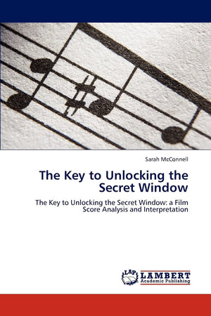 The Key to Unlocking the Secret Window: The Key to Unlocking the Secret Window: a Film Score Analysis and Interpretation,Used