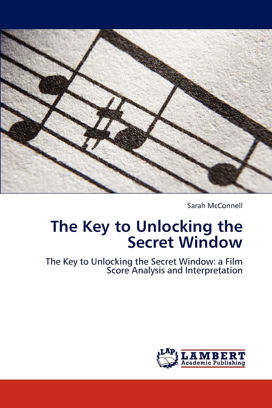 The Key to Unlocking the Secret Window: The Key to Unlocking the Secret Window: a Film Score Analysis and Interpretation,Used