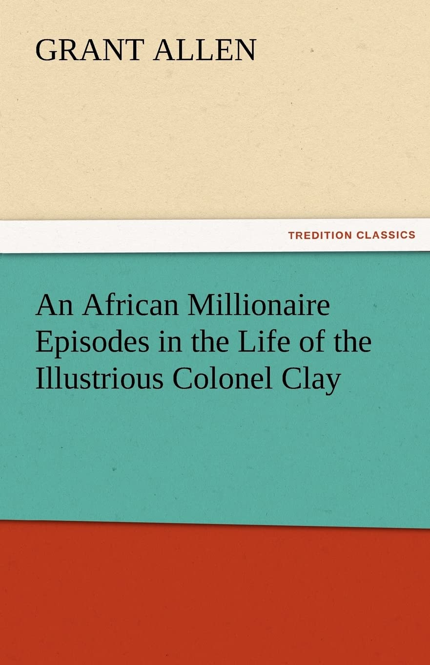 An African Millionaire Episodes in the Life of the Illustrious Colonel Clay,Used