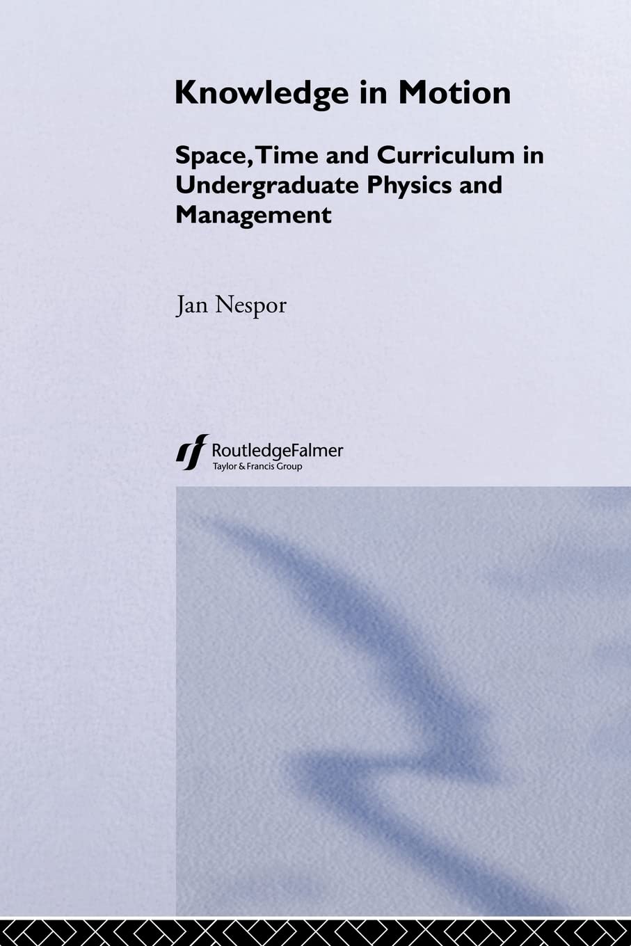 Knowledge In Motion: Space, Time And Curriculum In Undergraduate Physics And Management (Knowledge, Identity, And School Life Se