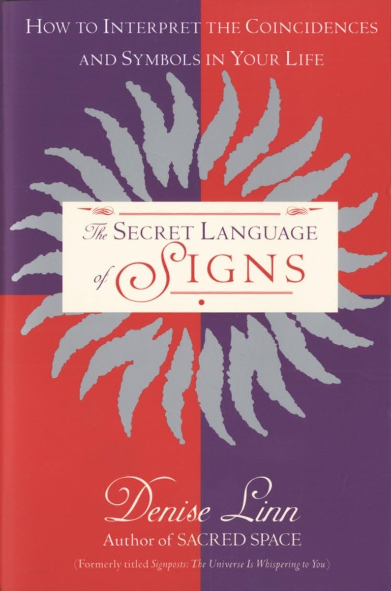 The Secret Language Of Signs: How To Interpret The Coincidences And Symbols In Your Life