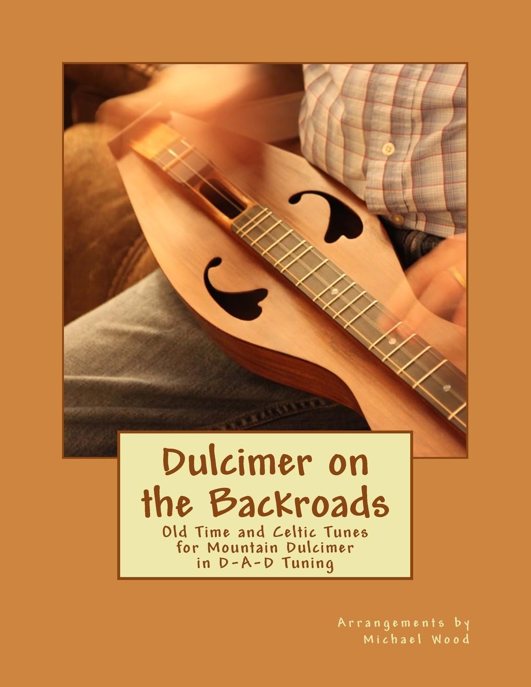 Dulcimer on the Backroads: Old Time and Celtic Tunes for Mountain Dulcimer in DAD Tuning,New