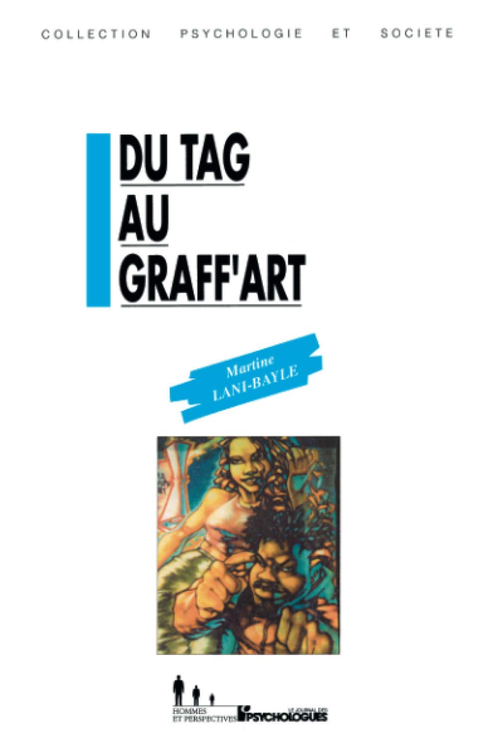 Du tag au graff'art: Les messages de l'expresion murale graffitee (Collection Psychologie et societe) (French Edition),Used
