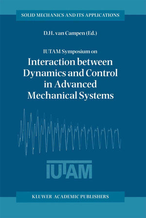 IUTAM Symposium on Interaction between Dynamics and Control in Advanced Mechanical Systems: Proceedings of the IUTAM Symposium h,Used