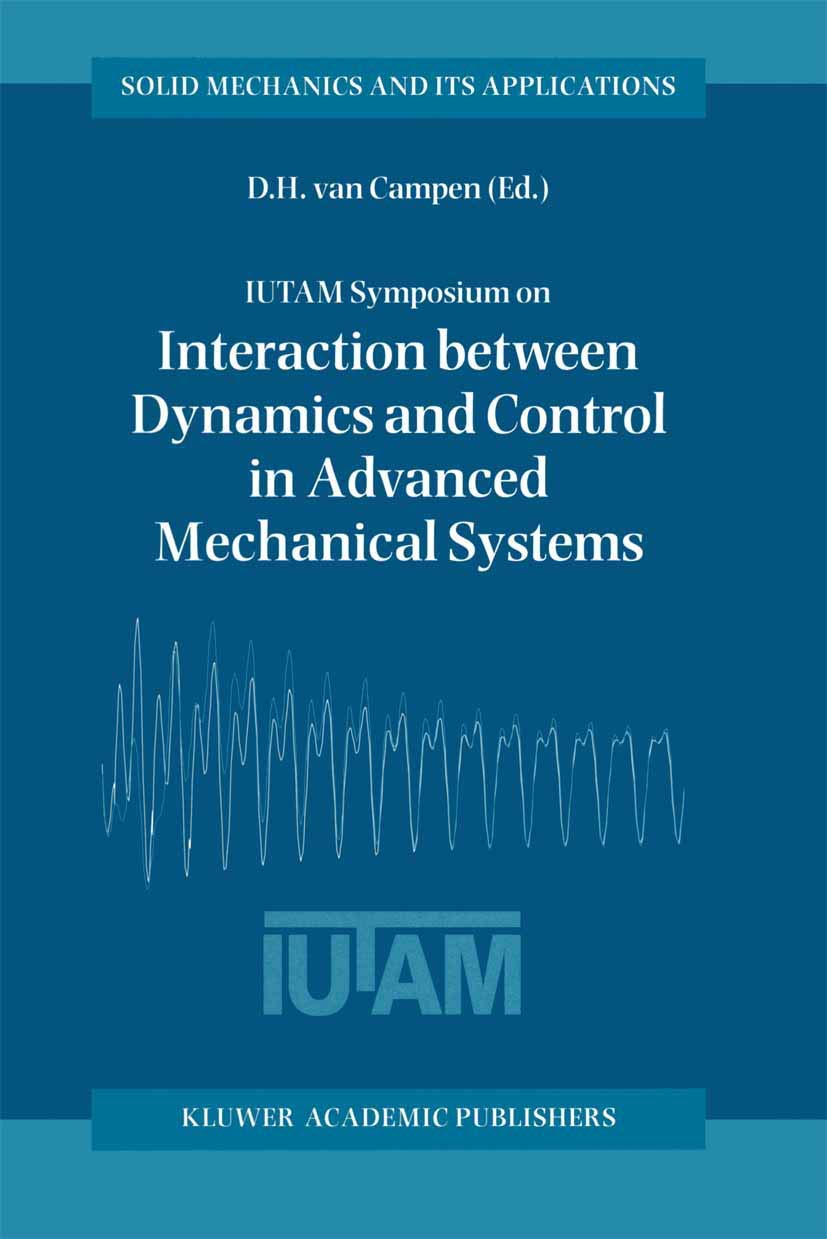 IUTAM Symposium on Interaction between Dynamics and Control in Advanced Mechanical Systems: Proceedings of the IUTAM Symposium h,Used