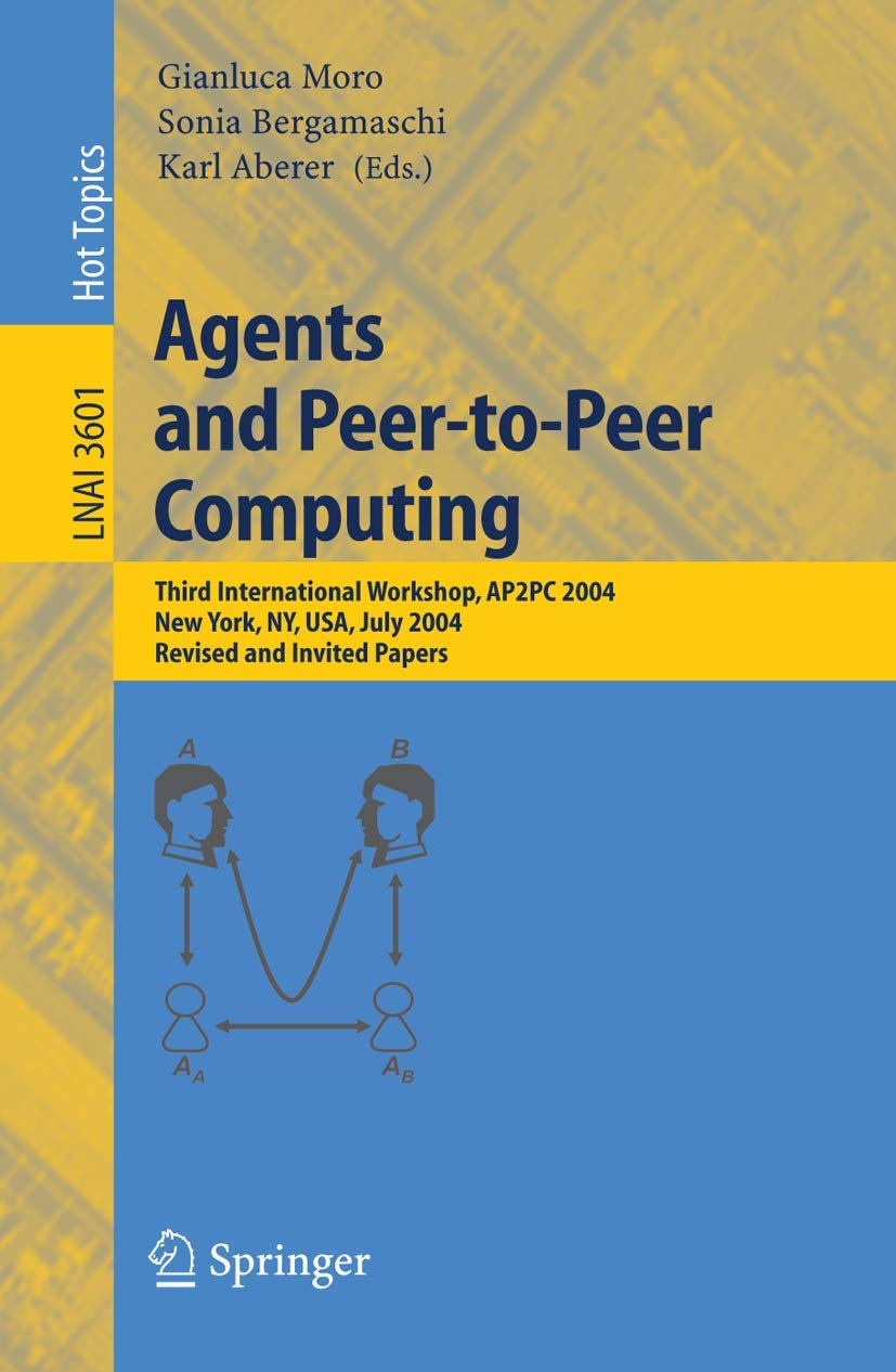 Agents and PeertoPeer Computing: Third International Workshop, AP2PC 2004, New York, NY, USA, July 19, 2004, Revised and Invit,Used
