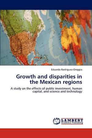 Growth and disparities in the Mexican regions: A study on the effects of public investment, human capital, and science and techn,Used
