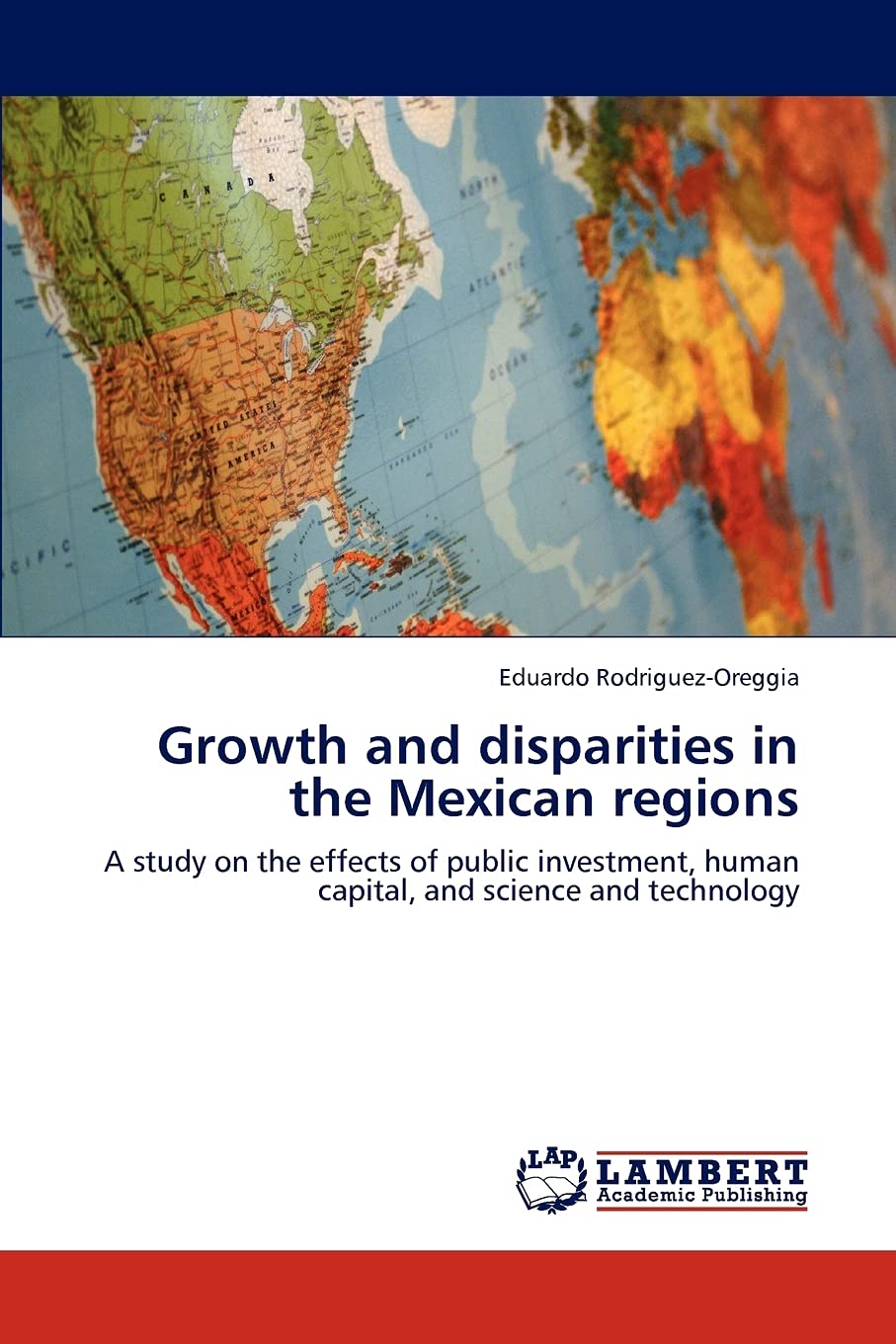 Growth and disparities in the Mexican regions: A study on the effects of public investment, human capital, and science and techn,Used