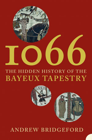 1066: The Hidden History of the Bayeux Tapestry,Used