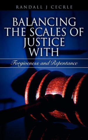 BALANCING THE SCALES OF JUSTICE With Forgiveness and Repentance,Used
