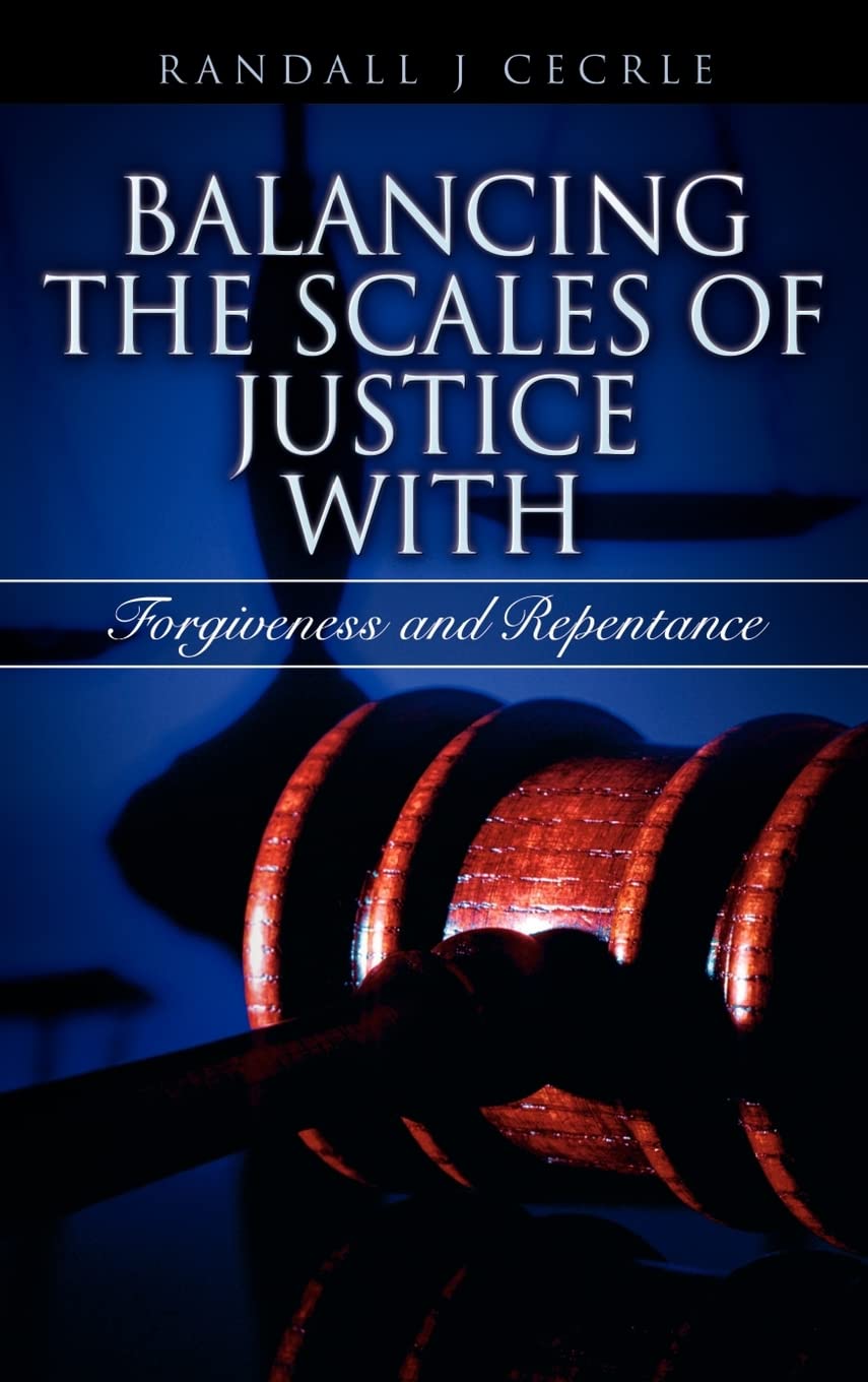 BALANCING THE SCALES OF JUSTICE With Forgiveness and Repentance,Used