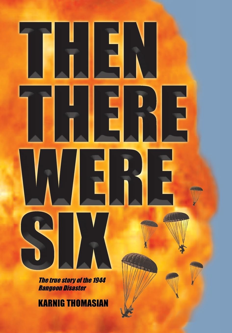 Then There Were Six: The true story of the 1944 Rangoon Disaster,Used