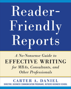 ReaderFriendly Reports: A Nononsense Guide to Effective Writing for MBAs, Consultants, and Other Professionals,Used