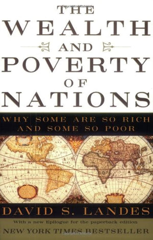 The Wealth and Poverty of Nations: Why Some Are So Rich and Some So Poor,New