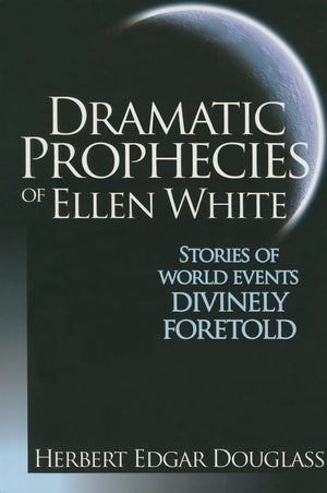 Dramatic Prophecies Of Ellen White