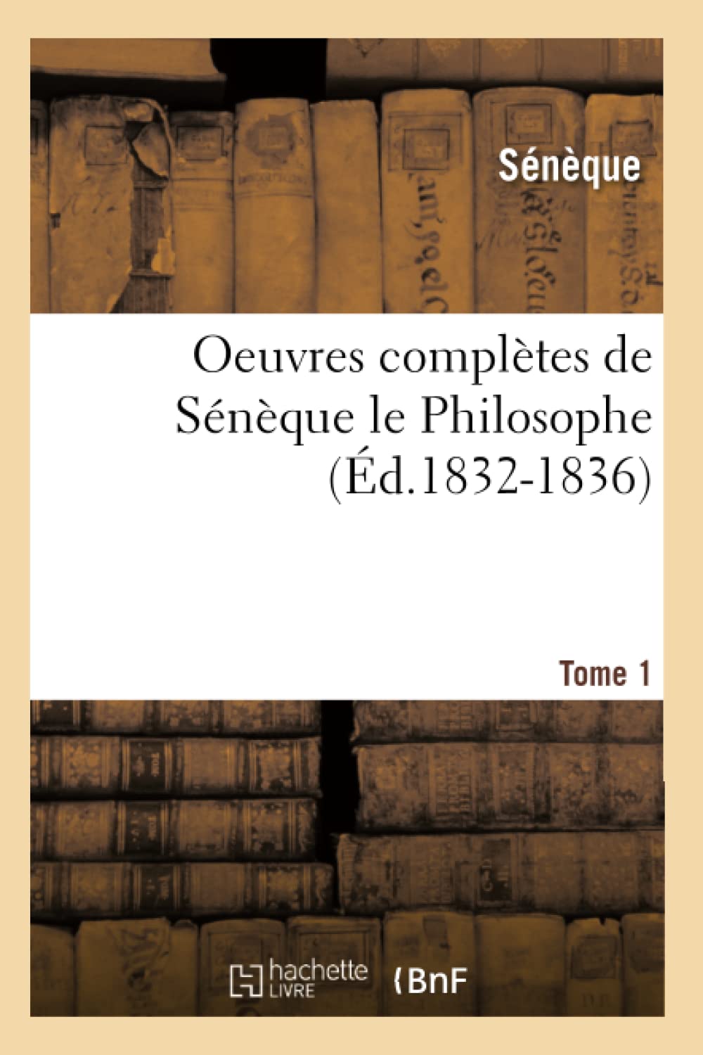 Oeuvres Compltes de Snque Le Philosophe. Tome 1 (d.18321836) (Philosophie) (French Edition),Used