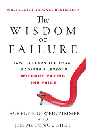 The Wisdom Of Failure: How To Learn The Tough Leadership Lessons Without Paying The Price,Used