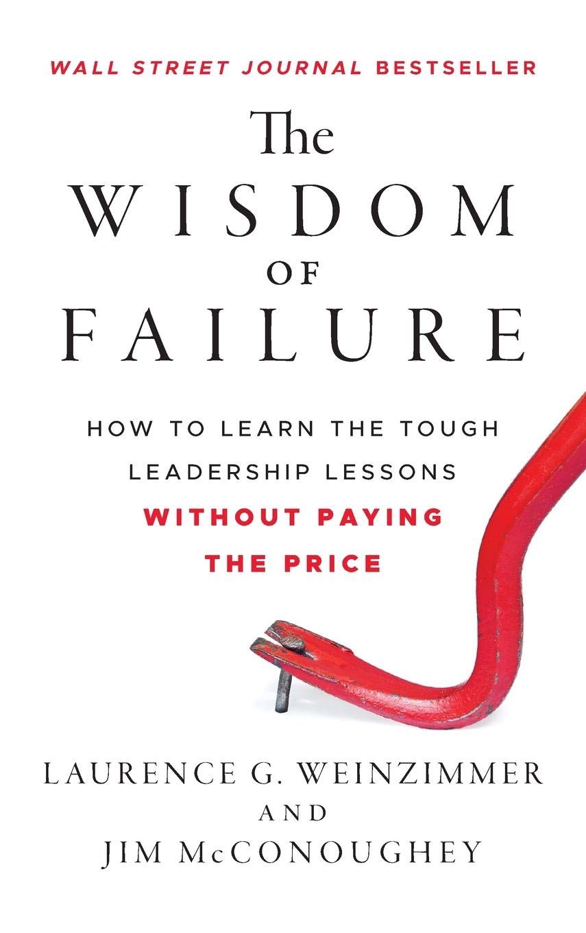 The Wisdom Of Failure: How To Learn The Tough Leadership Lessons Without Paying The Price,Used
