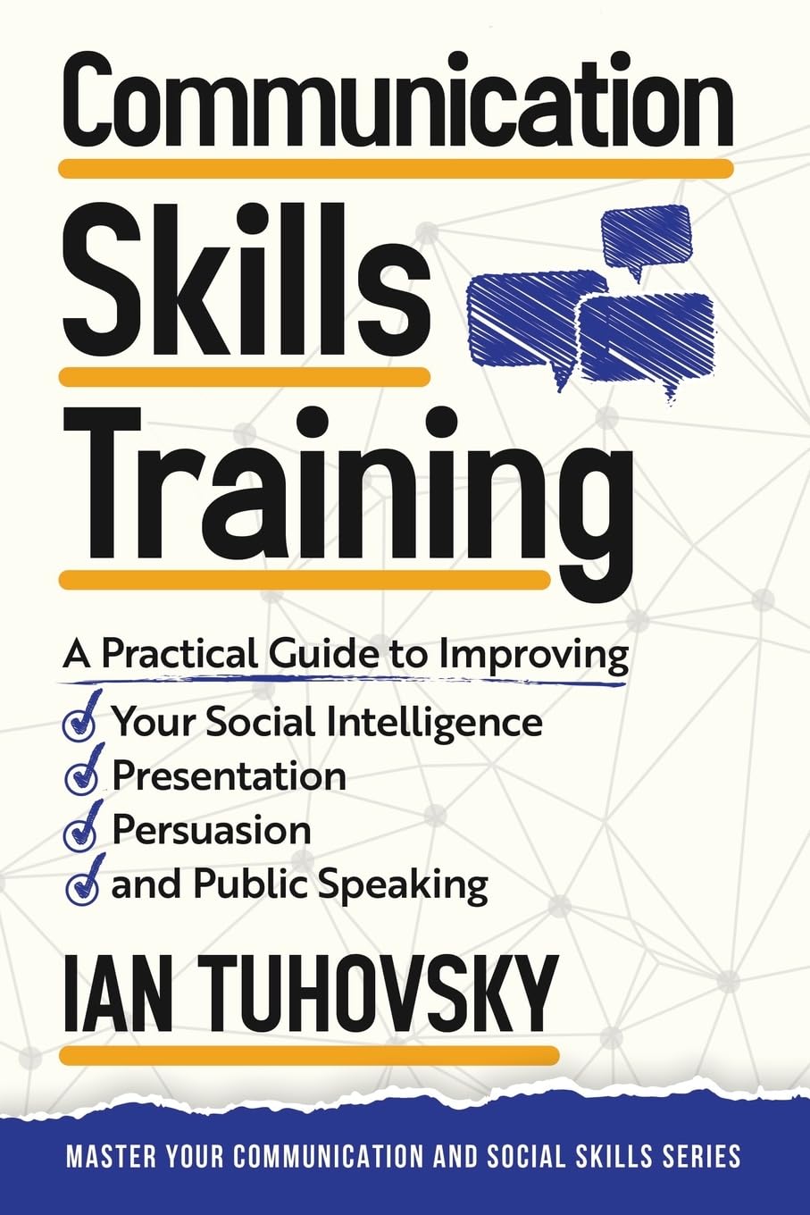 Communication Skills: A Practical Guide to Improving Your Social Intelligence, Presentation, Persuasion and Public Speaking (Eff,New