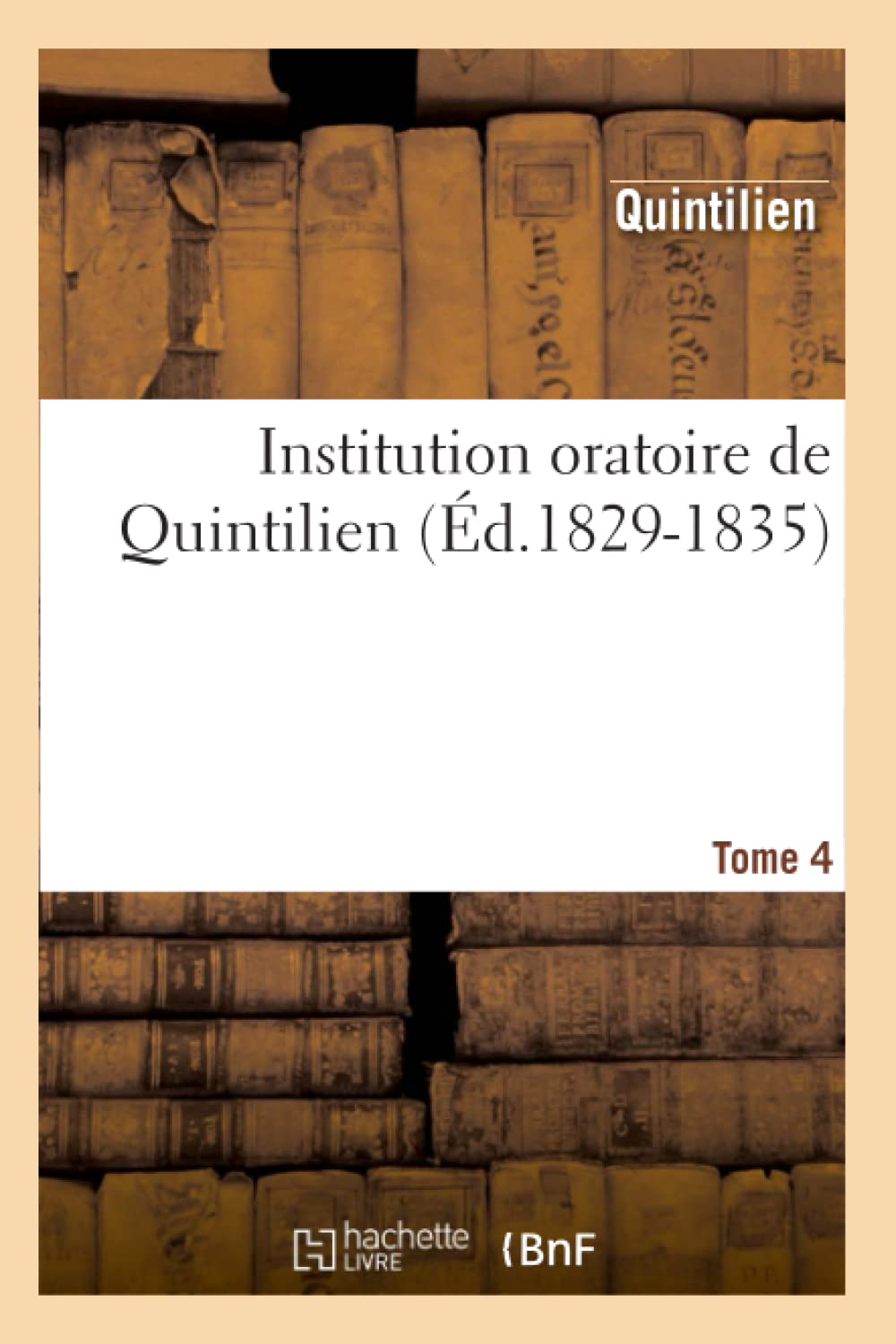 Institution Oratoire De Quintilien. Tome 4 (D.18291835) (Litterature) (French Edition),New