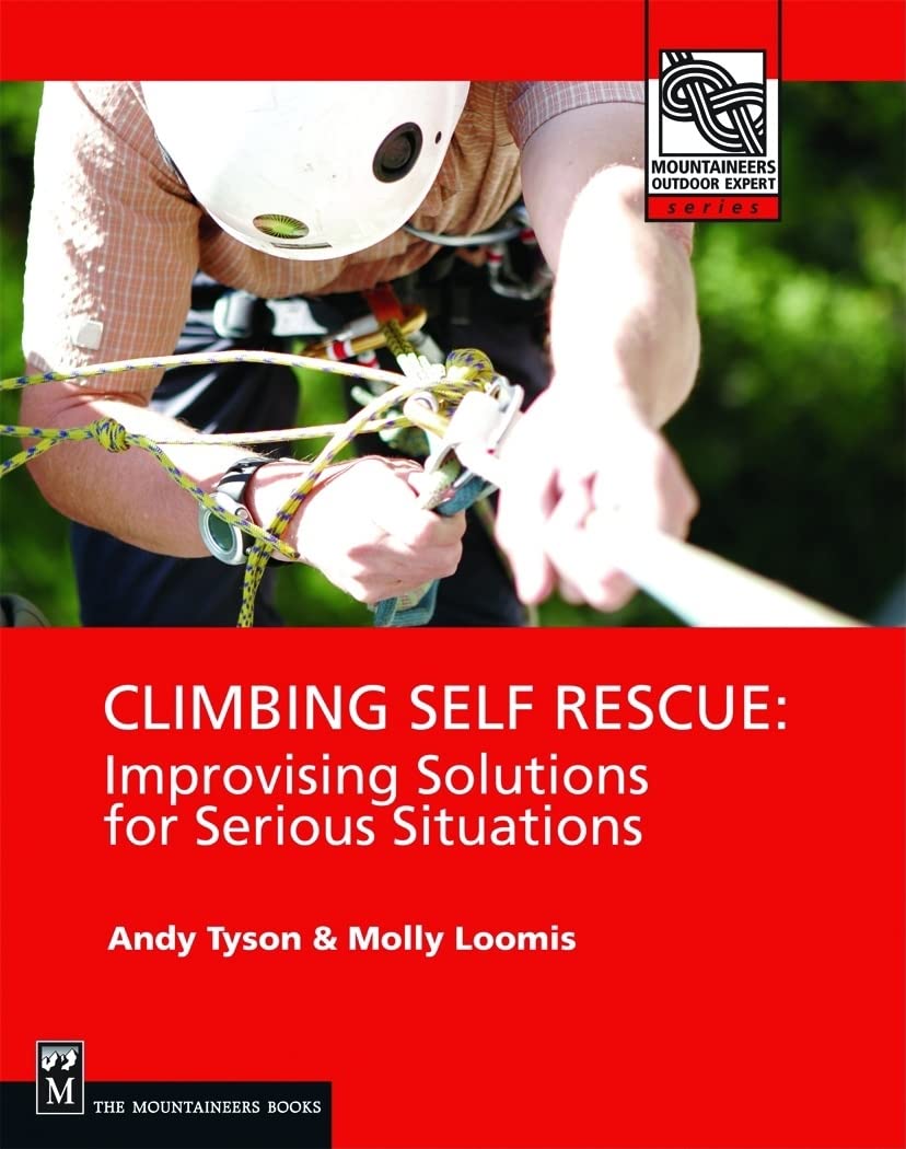 Climbing Self Rescue: Improvising Solutions for Serious Situations,New