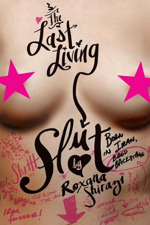 The Last Living Slut: Born in Iran, Bred Backstage,New
