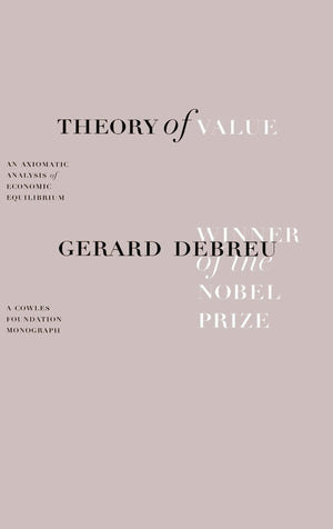 Theory of Value: An Axiomatic Analysis of Economic Equilibrium (Cowles Foundation Monographs Series),New