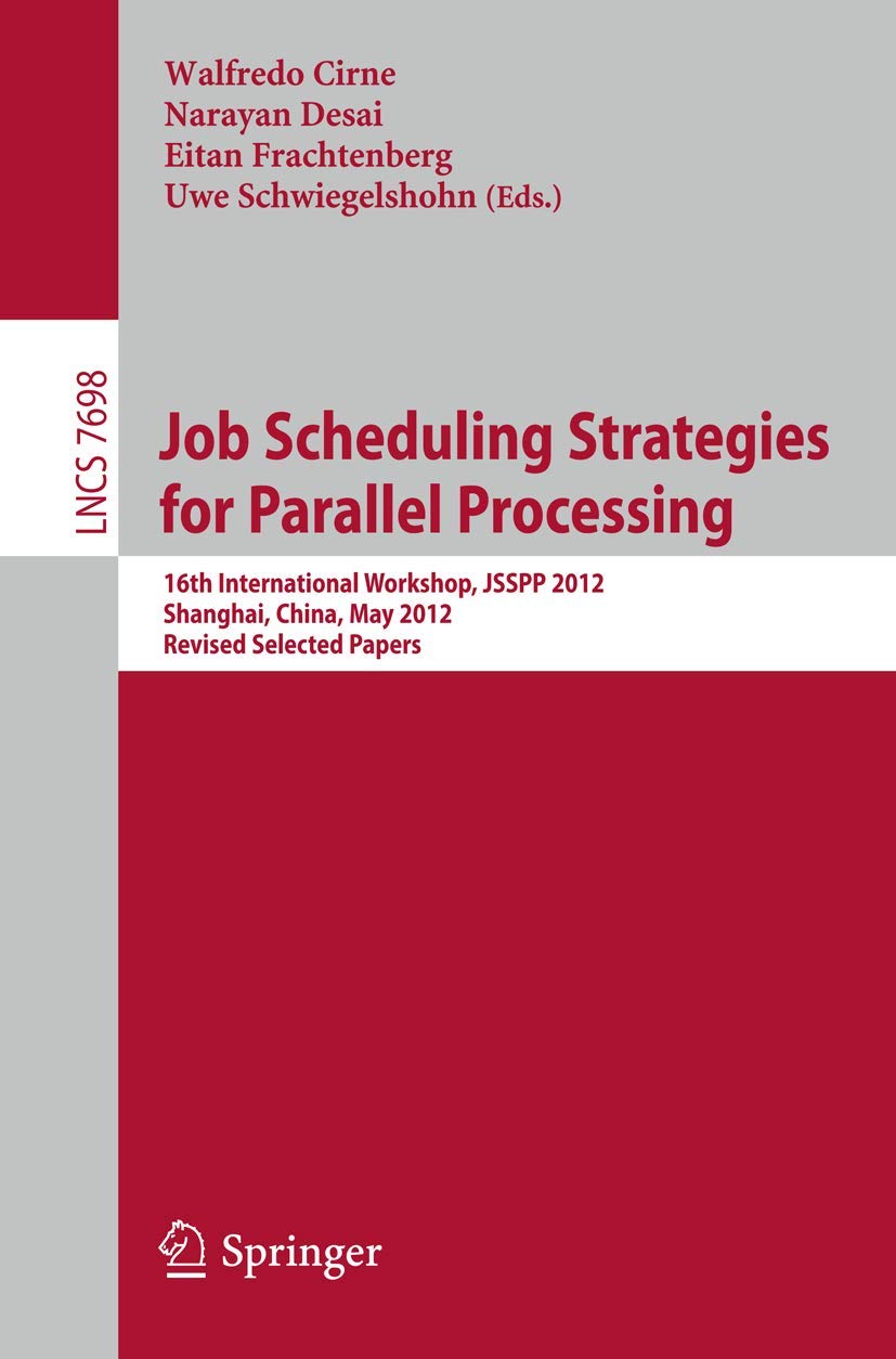 Job Scheduling Strategies for Parallel Processing: 16th International Workshop, JSSPP 2012, Shanghai, China, May 25, 2012. Revis,Used