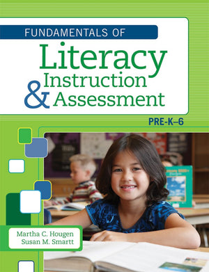 The Fundamentals Of Literacy Instruction And Assessment, Prek6