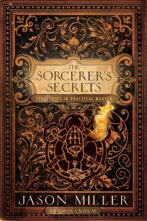 The Sorcerer'S Secrets: Strategies In Practical Magick,Used