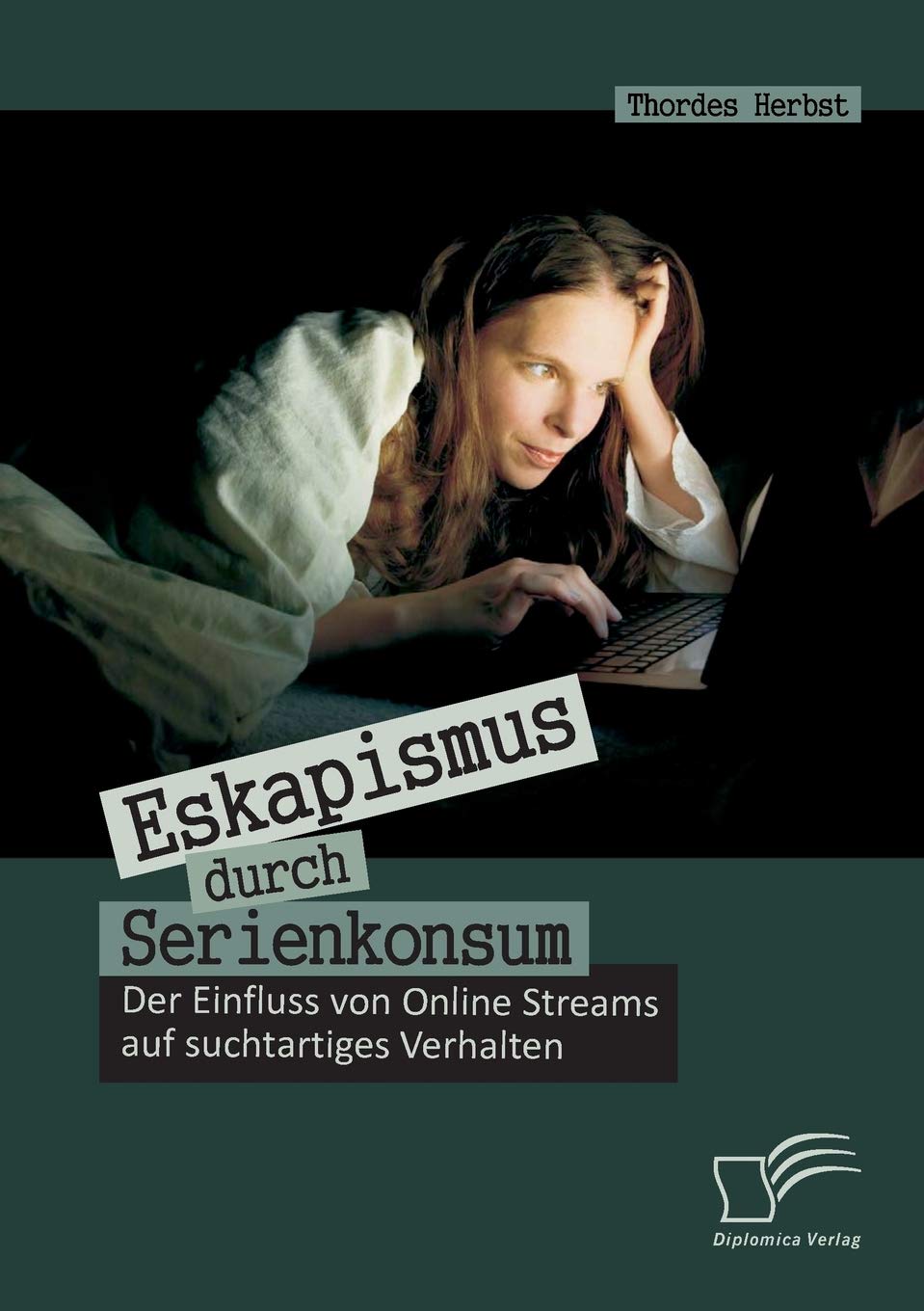 Eskapismus durch Serienkonsum: Der Einfluss von Online Streams auf suchtartiges Verhalten (German Edition),Used