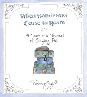 When Wanderers Cease to Roam: A Traveler's Journal of Staying Put,Used