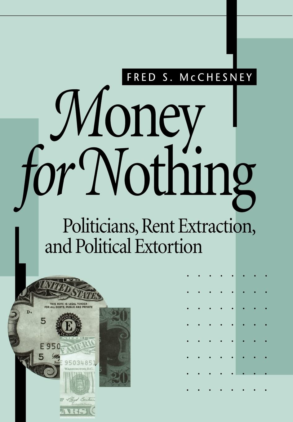 Money for Nothing: Politicians, Rent Extraction, and Political Extortion,Used